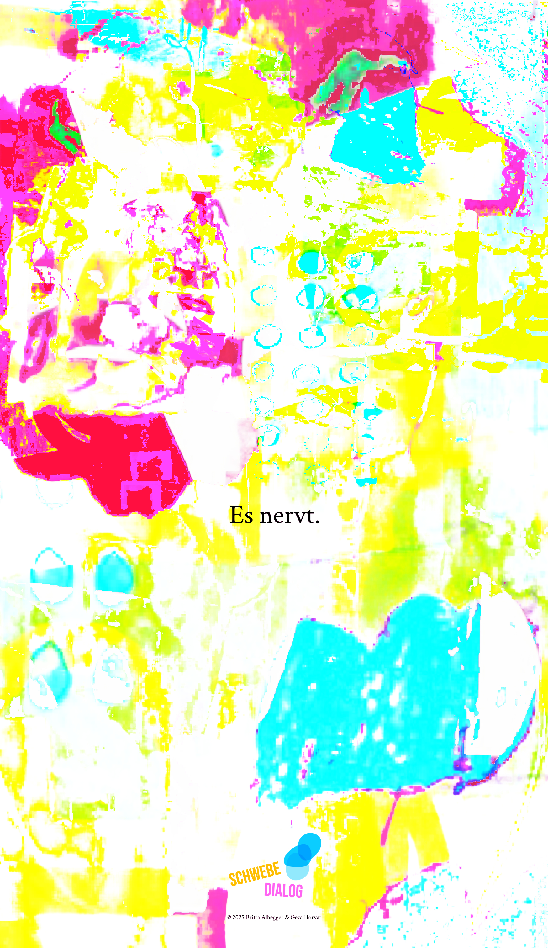 Das Bild hat eine sehr bunte, abstrakte Collage aus kräftigen Farben, hauptsächlich Neongelb, Magenta, Cyan und einem Hauch von Grün. Die Collage enthält keine erkennbaren Formen oder Figuren, sondern wirkt wie eine Mischung aus verschiedenen Texturen und Mustern. Zwischen diesen leuchtenden Farben steht in schwarzer Schrift der Satz: „Es nervt.“. Ganz unten befindet sich das Logo „Schwebedialog“.