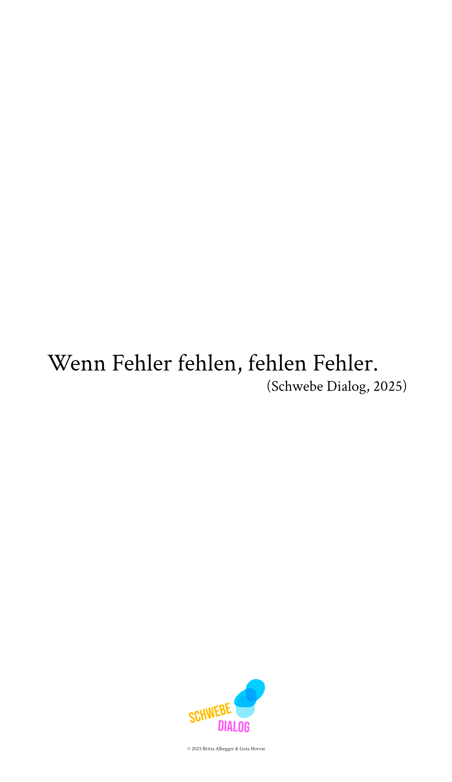 Das Bild ist überwiegend weiß. In der Mitte steht ein Zitat in großer, schwarzer Schrift: "Wenn Fehler fehlen, fehlen Fehler." Darunter ist in kleinerer Schrift der Hinweis "(Schwebe Dialog, 2025)" zu lesen. Ganz unten befindet sich das Logo „Schwebedialog“.